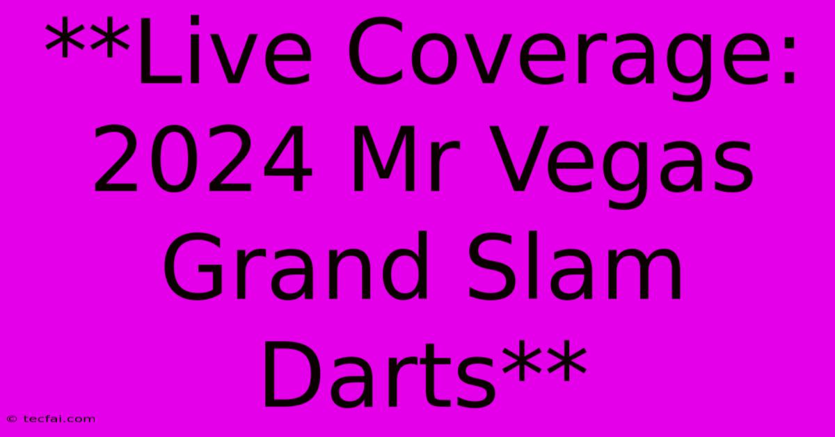 **Live Coverage: 2024 Mr Vegas Grand Slam Darts** 