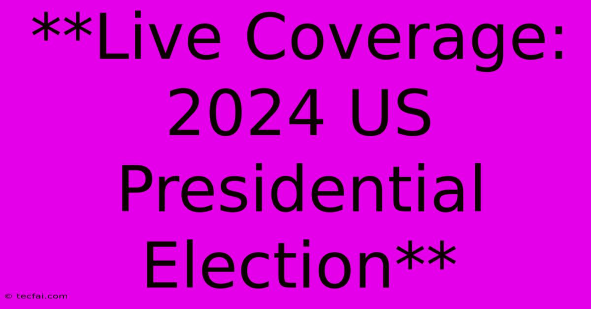 **Live Coverage: 2024 US Presidential Election**