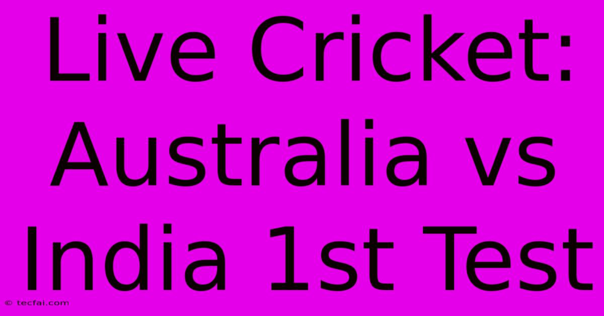 Live Cricket: Australia Vs India 1st Test