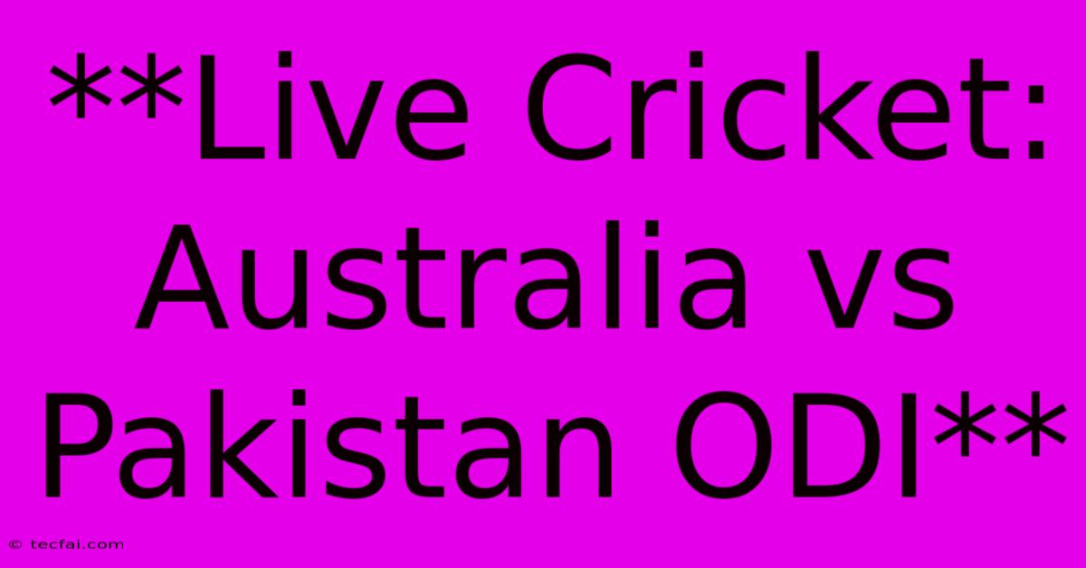 **Live Cricket: Australia Vs Pakistan ODI**