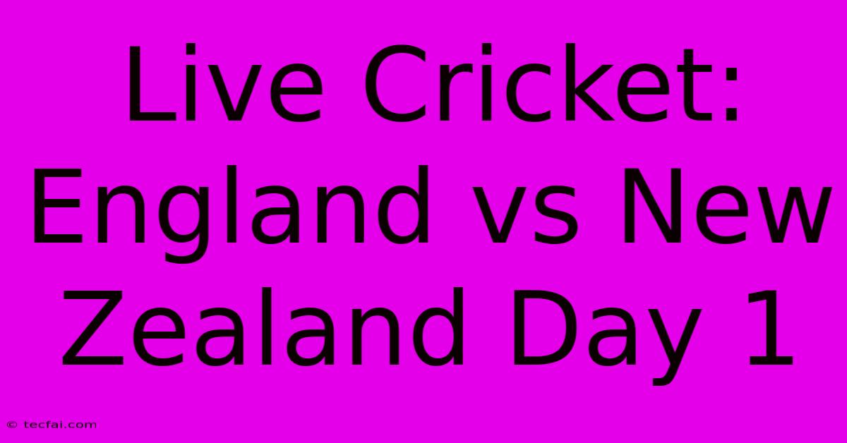 Live Cricket: England Vs New Zealand Day 1