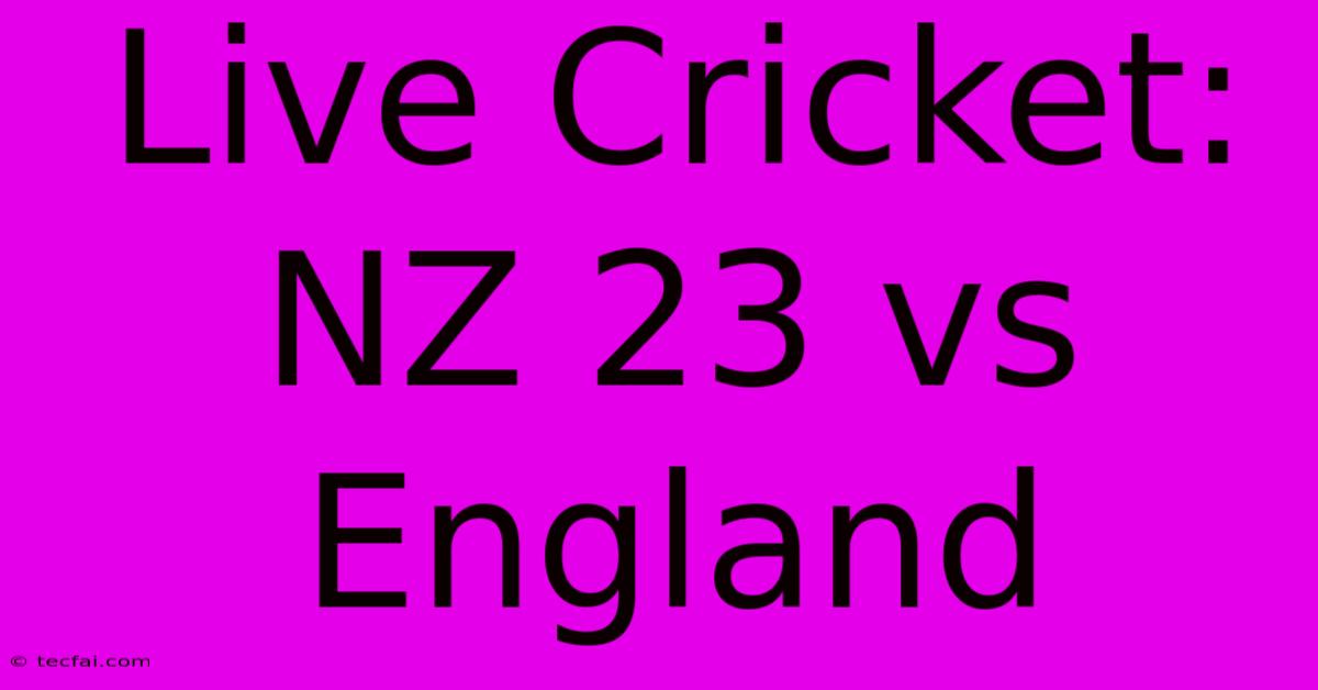 Live Cricket: NZ 23 Vs England