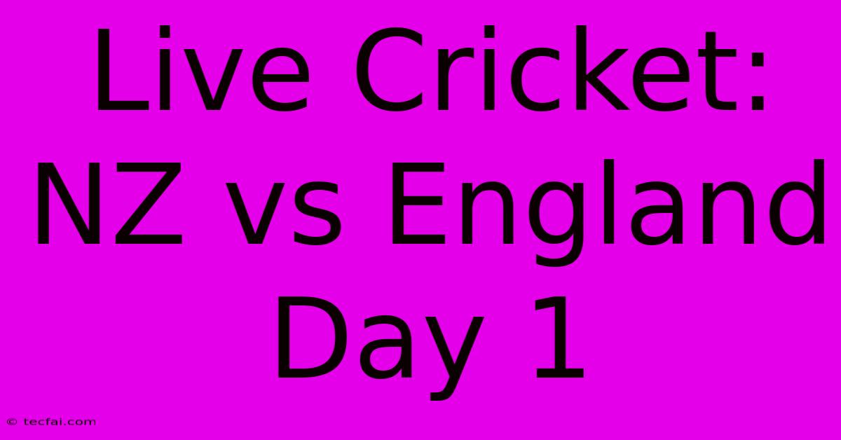 Live Cricket: NZ Vs England Day 1