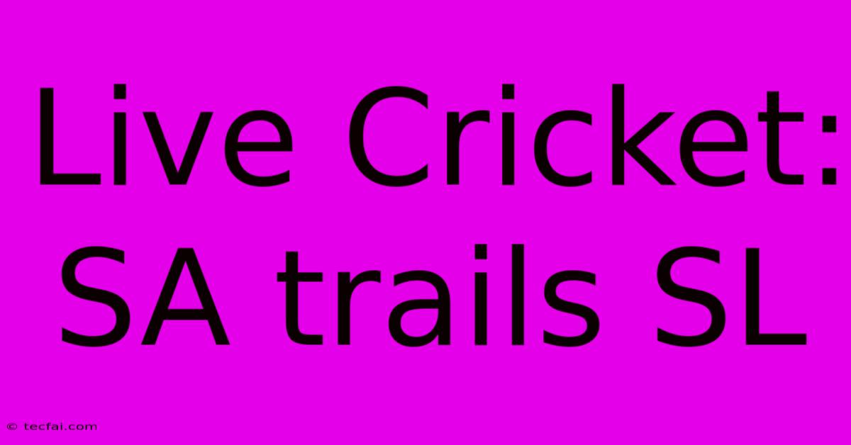 Live Cricket: SA Trails SL