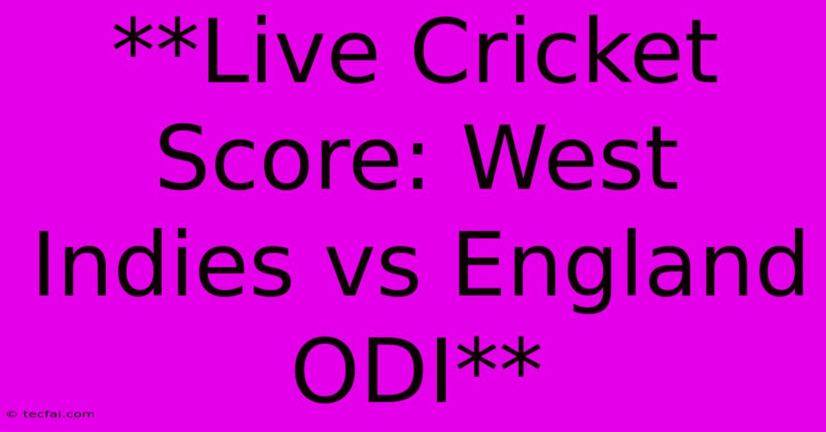 **Live Cricket Score: West Indies Vs England ODI** 