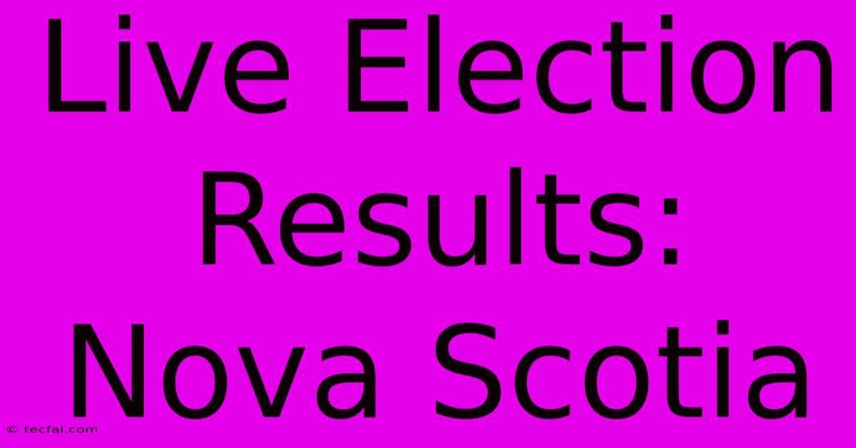 Live Election Results: Nova Scotia