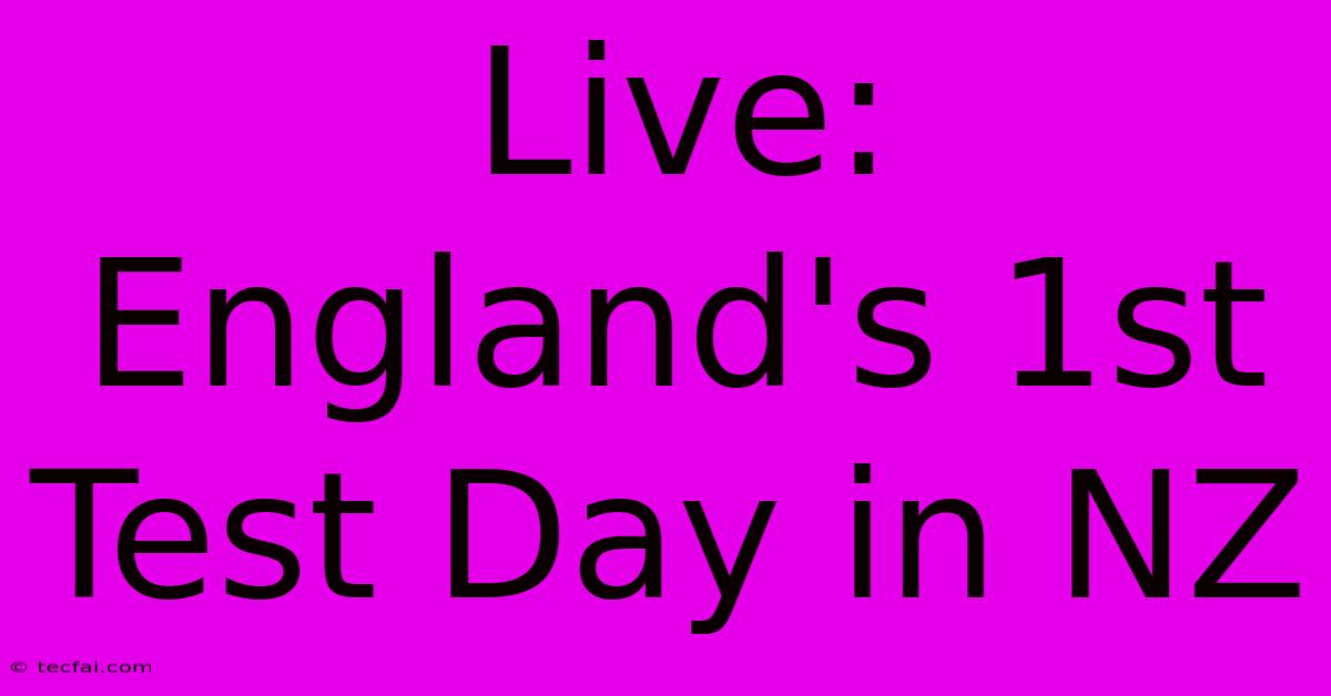 Live: England's 1st Test Day In NZ