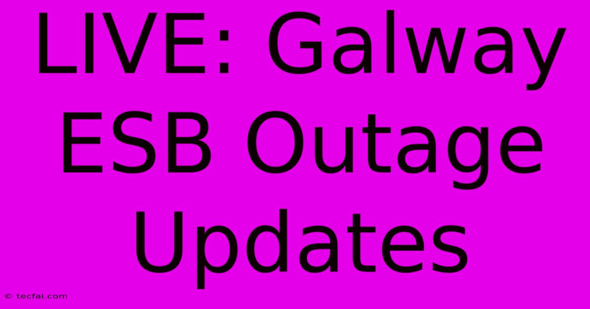 LIVE: Galway ESB Outage Updates