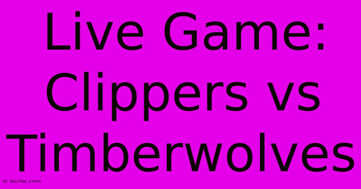 Live Game: Clippers Vs Timberwolves