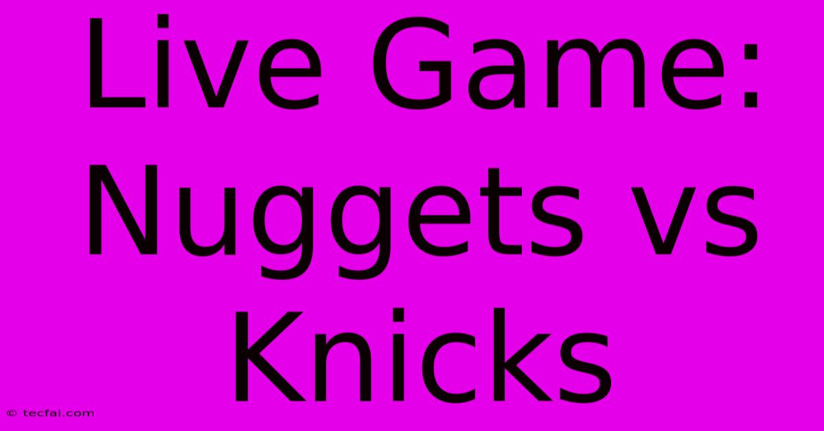 Live Game: Nuggets Vs Knicks