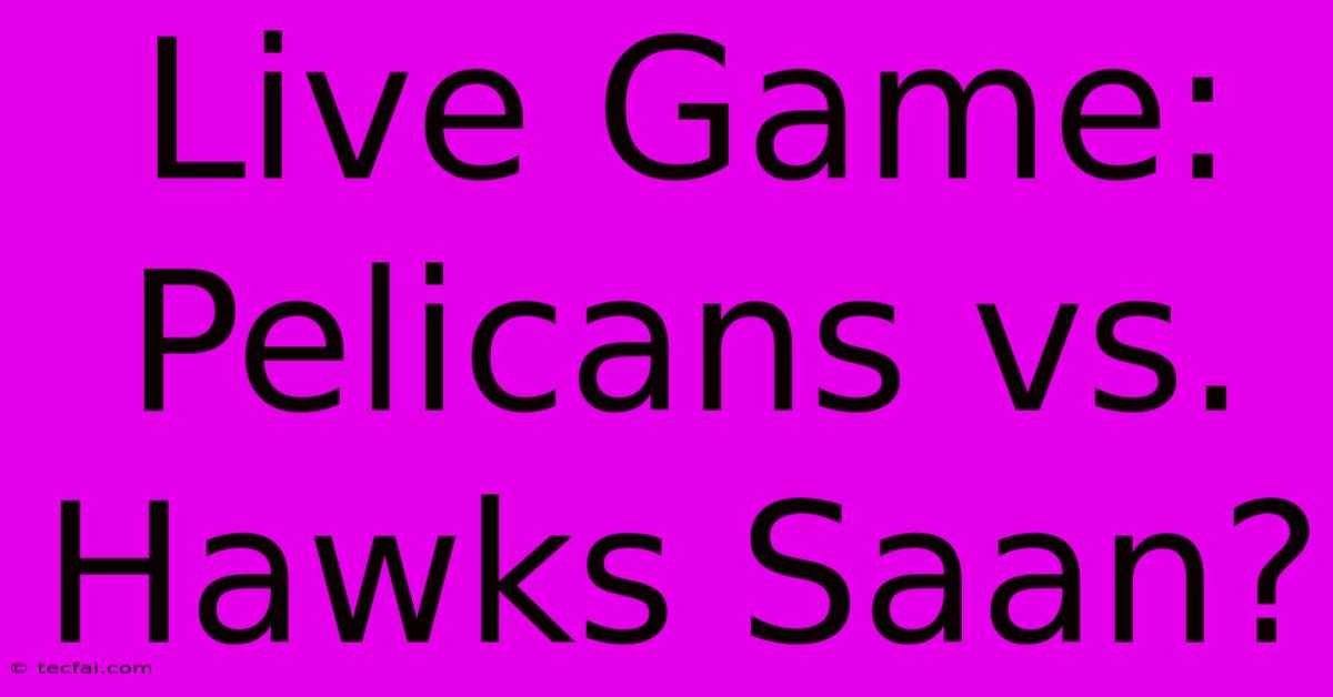 Live Game: Pelicans Vs. Hawks Saan? 