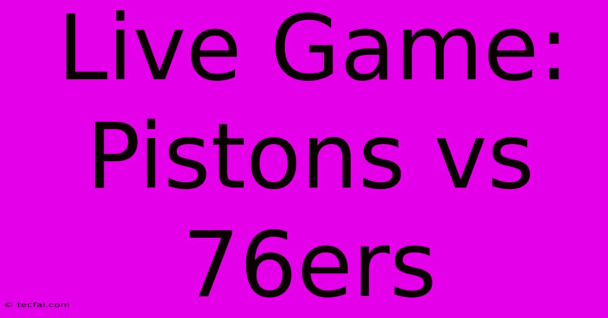 Live Game: Pistons Vs 76ers