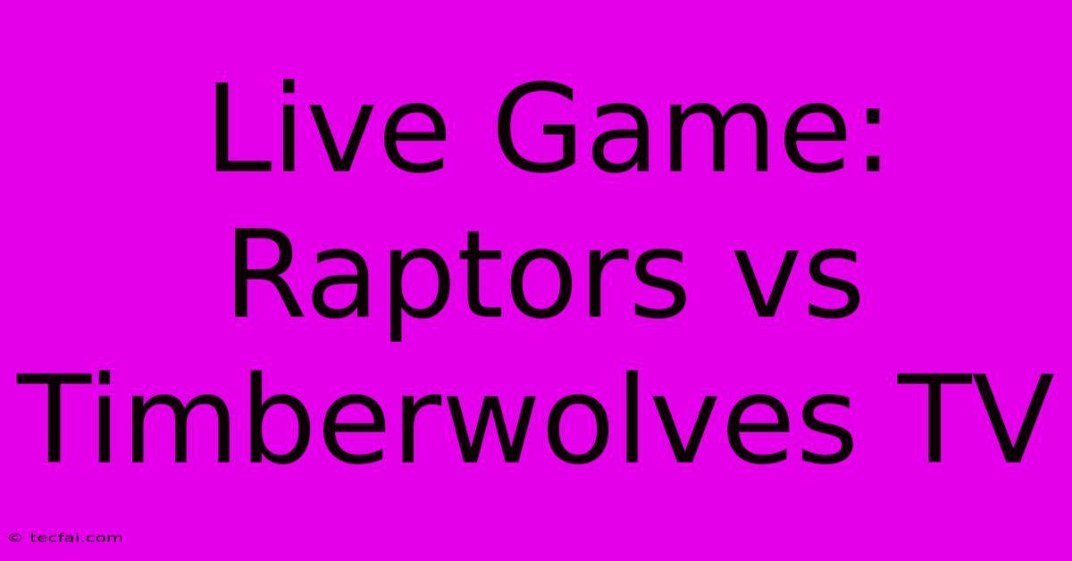 Live Game: Raptors Vs Timberwolves TV