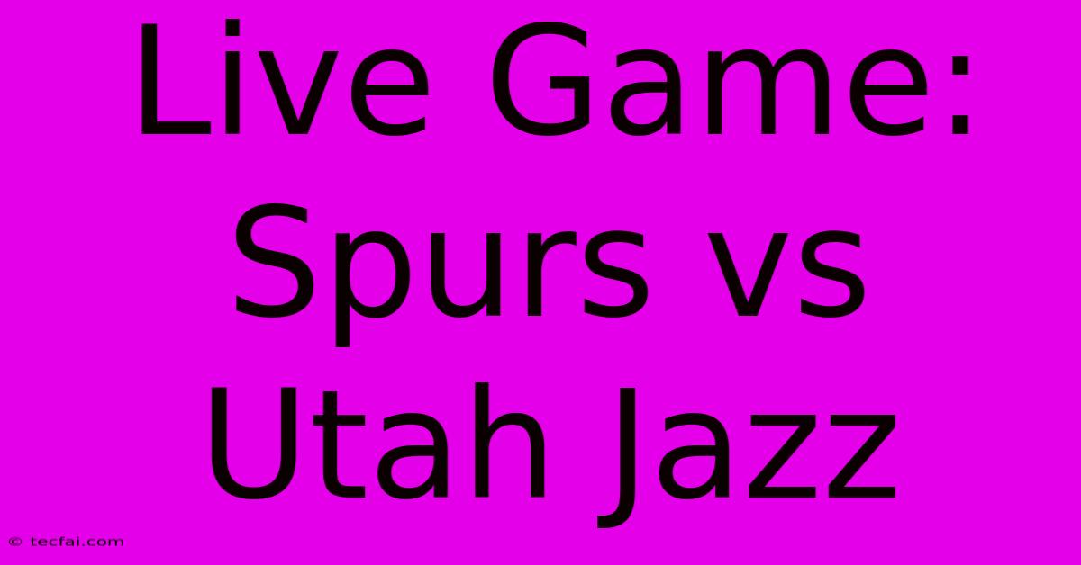 Live Game: Spurs Vs Utah Jazz