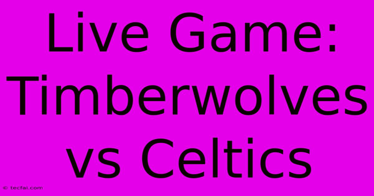 Live Game: Timberwolves Vs Celtics