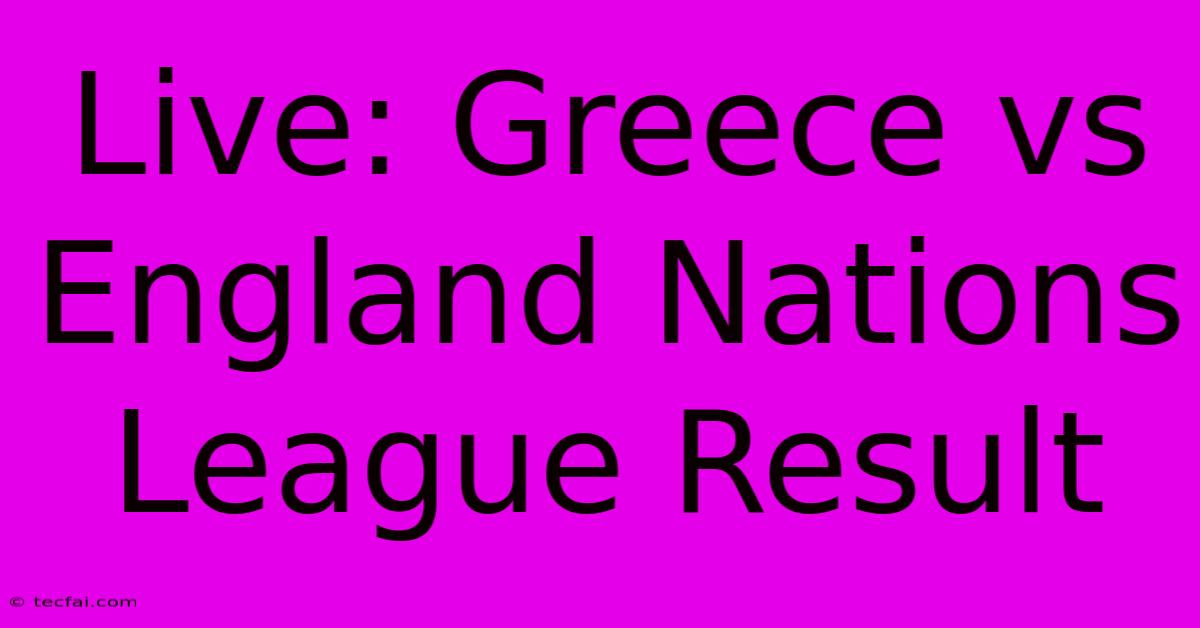 Live: Greece Vs England Nations League Result