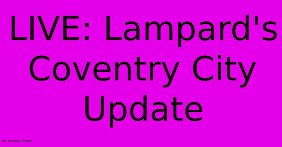 LIVE: Lampard's Coventry City Update