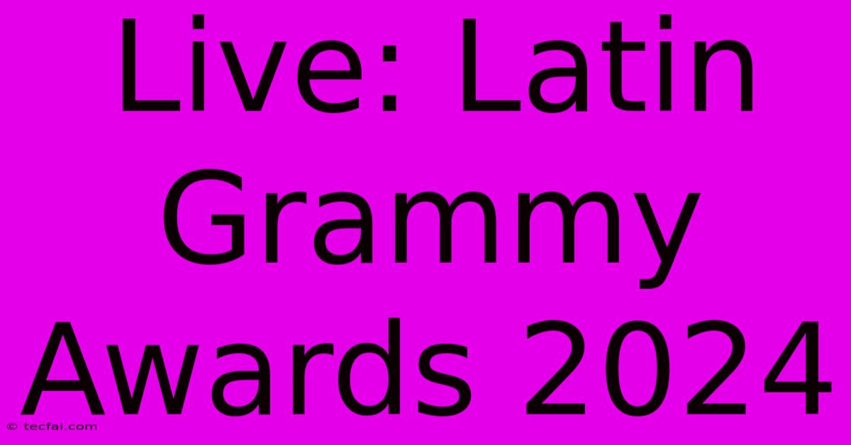 Live: Latin Grammy Awards 2024