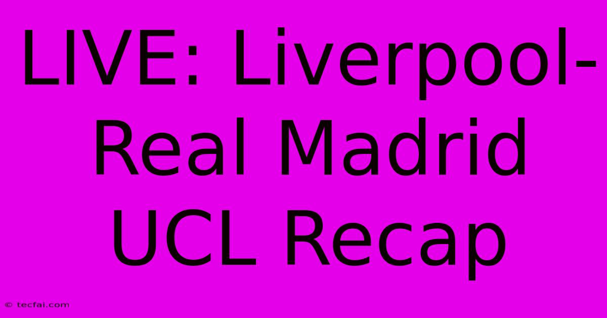 LIVE: Liverpool-Real Madrid UCL Recap