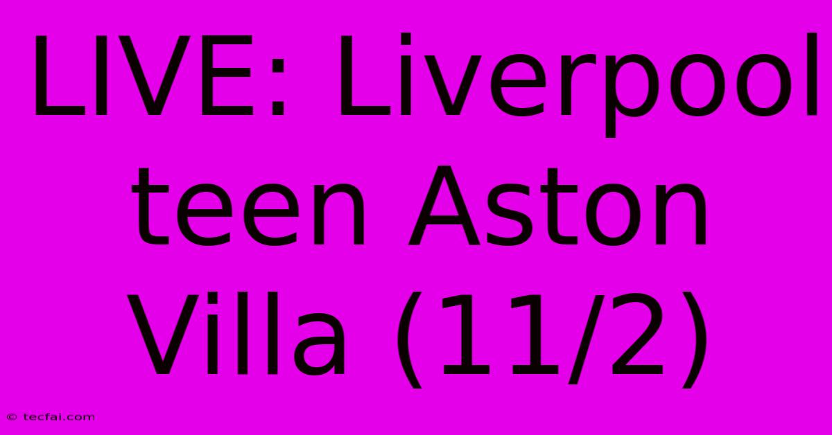 LIVE: Liverpool Teen Aston Villa (11/2)