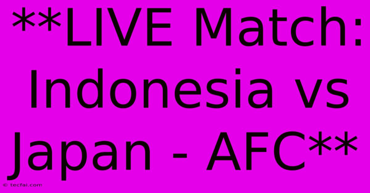 **LIVE Match: Indonesia Vs Japan - AFC**