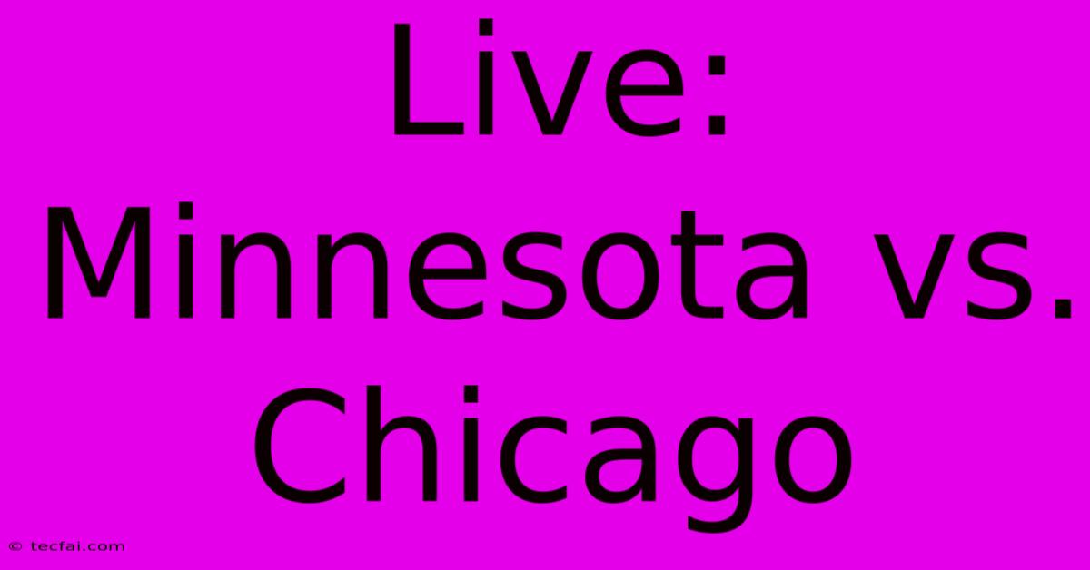 Live: Minnesota Vs. Chicago