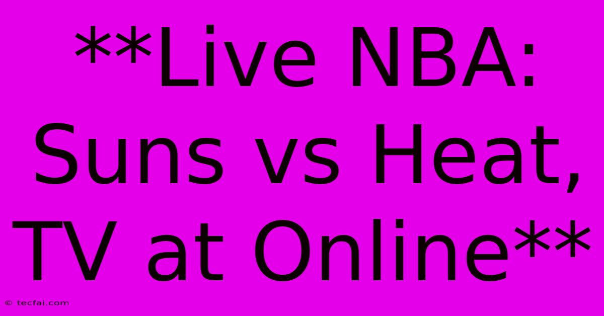 **Live NBA: Suns Vs Heat, TV At Online** 