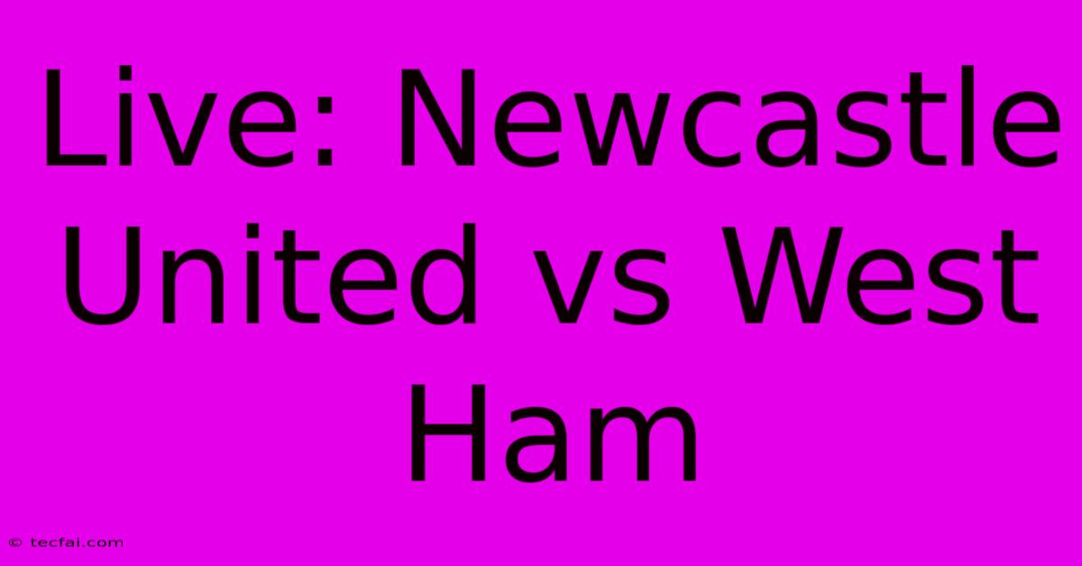 Live: Newcastle United Vs West Ham