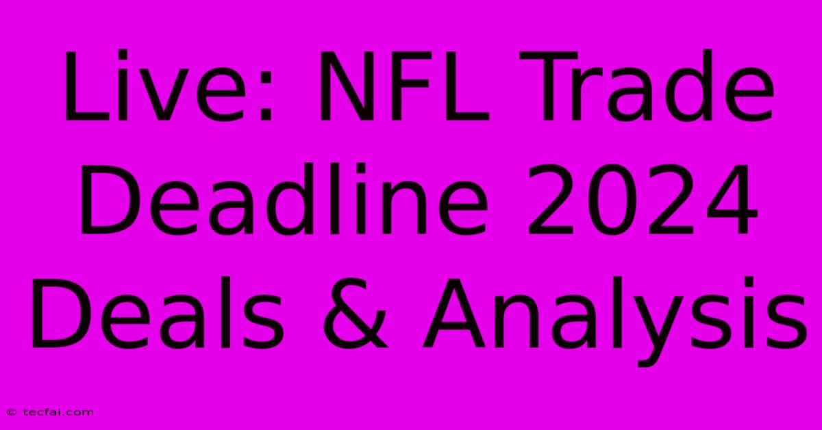 Live: NFL Trade Deadline 2024 Deals & Analysis