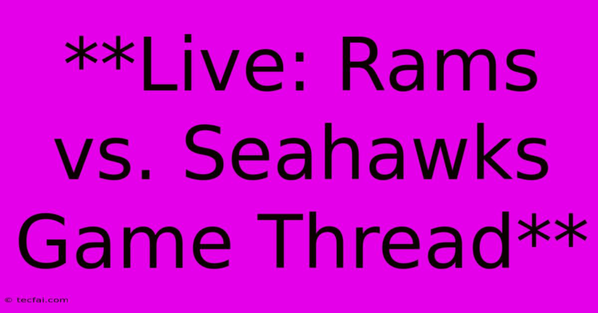 **Live: Rams Vs. Seahawks Game Thread**