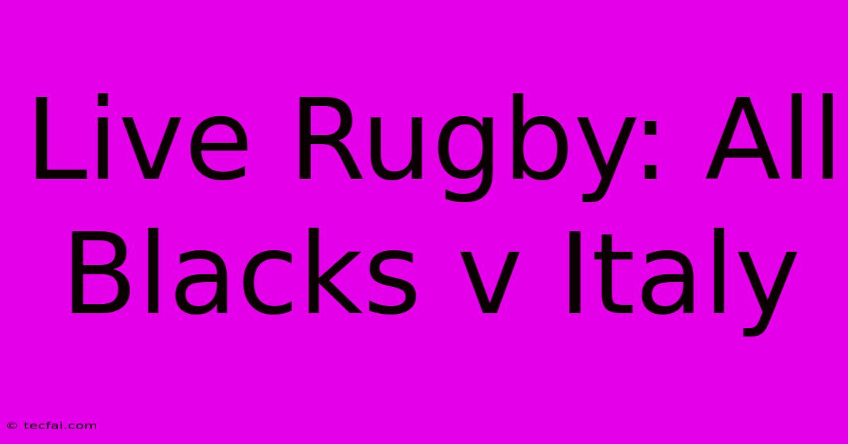 Live Rugby: All Blacks V Italy