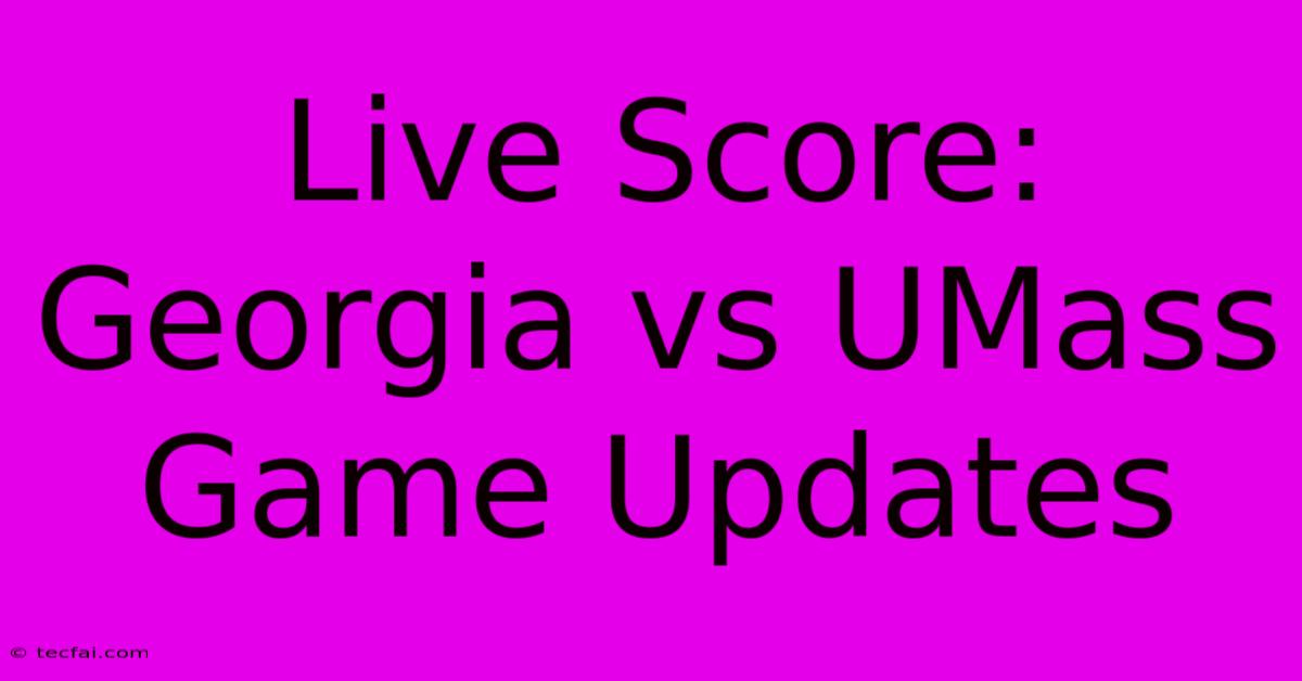 Live Score: Georgia Vs UMass Game Updates