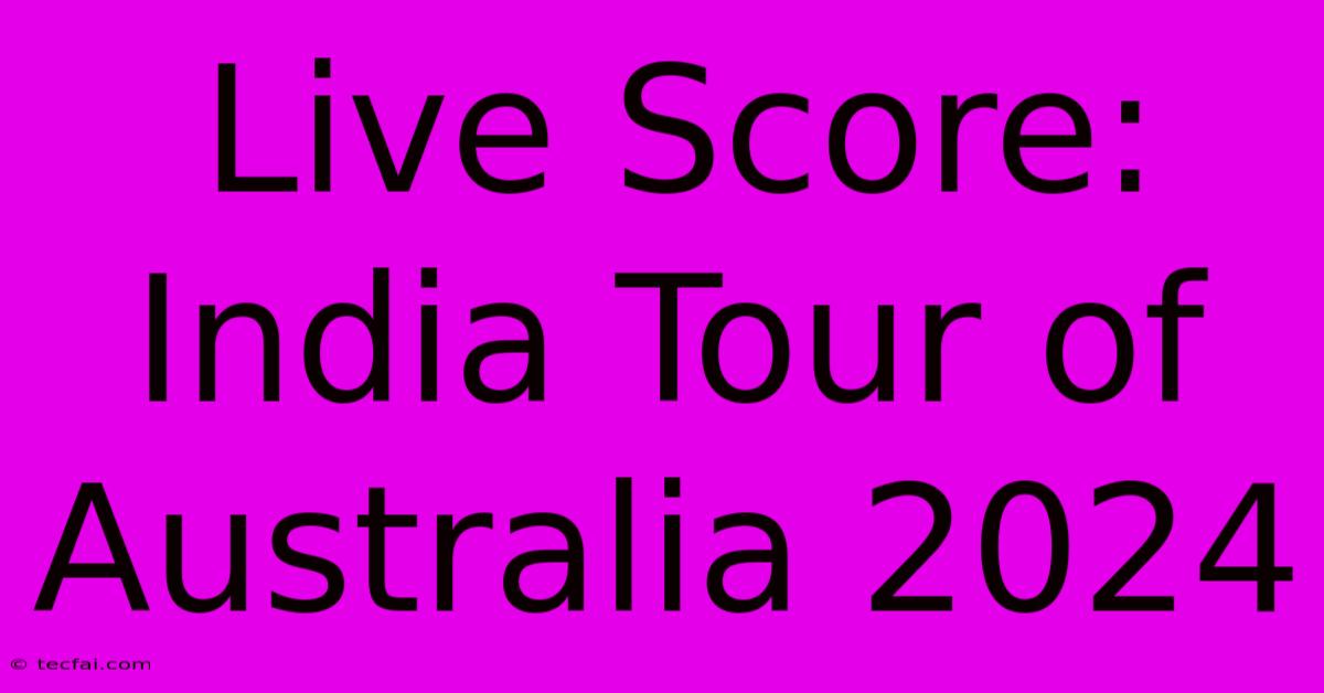 Live Score: India Tour Of Australia 2024