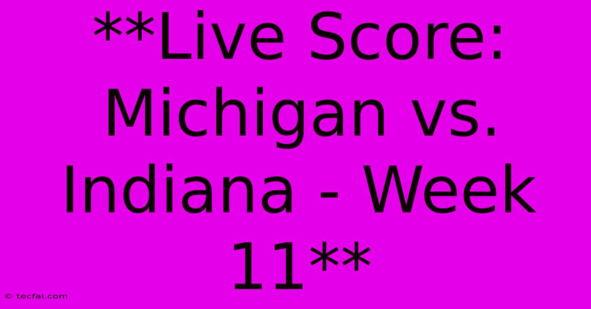 **Live Score: Michigan Vs. Indiana - Week 11**