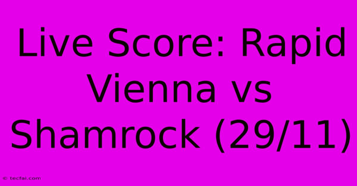 Live Score: Rapid Vienna Vs Shamrock (29/11)