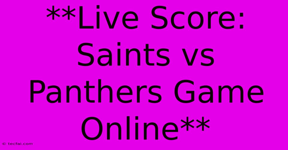 **Live Score: Saints Vs Panthers Game Online** 