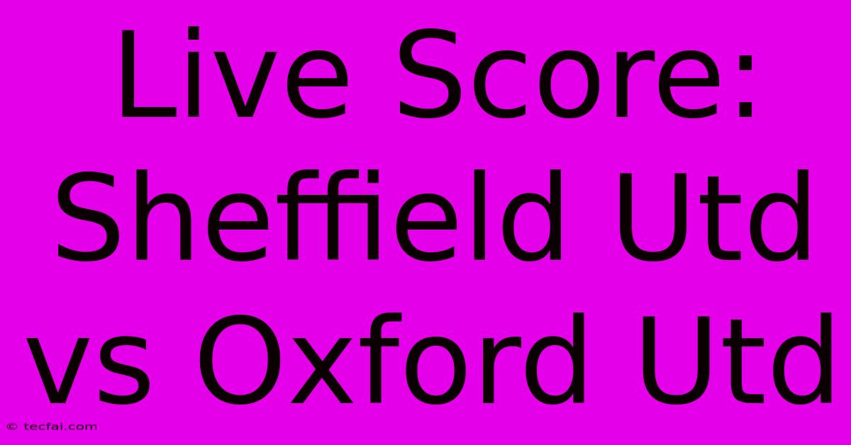 Live Score: Sheffield Utd Vs Oxford Utd