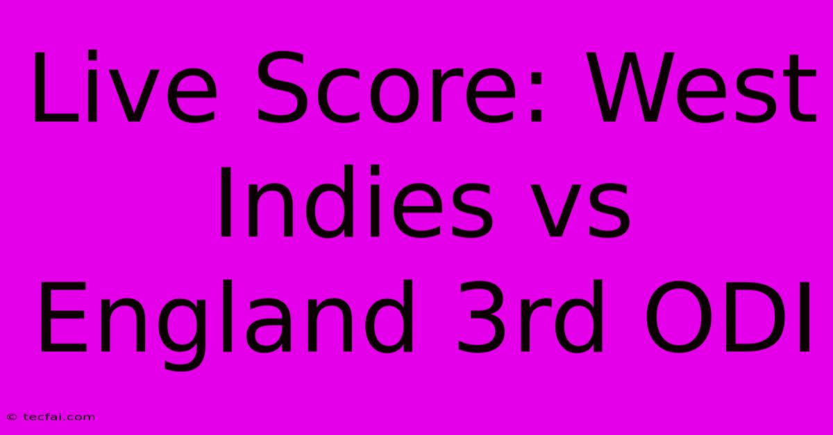 Live Score: West Indies Vs England 3rd ODI