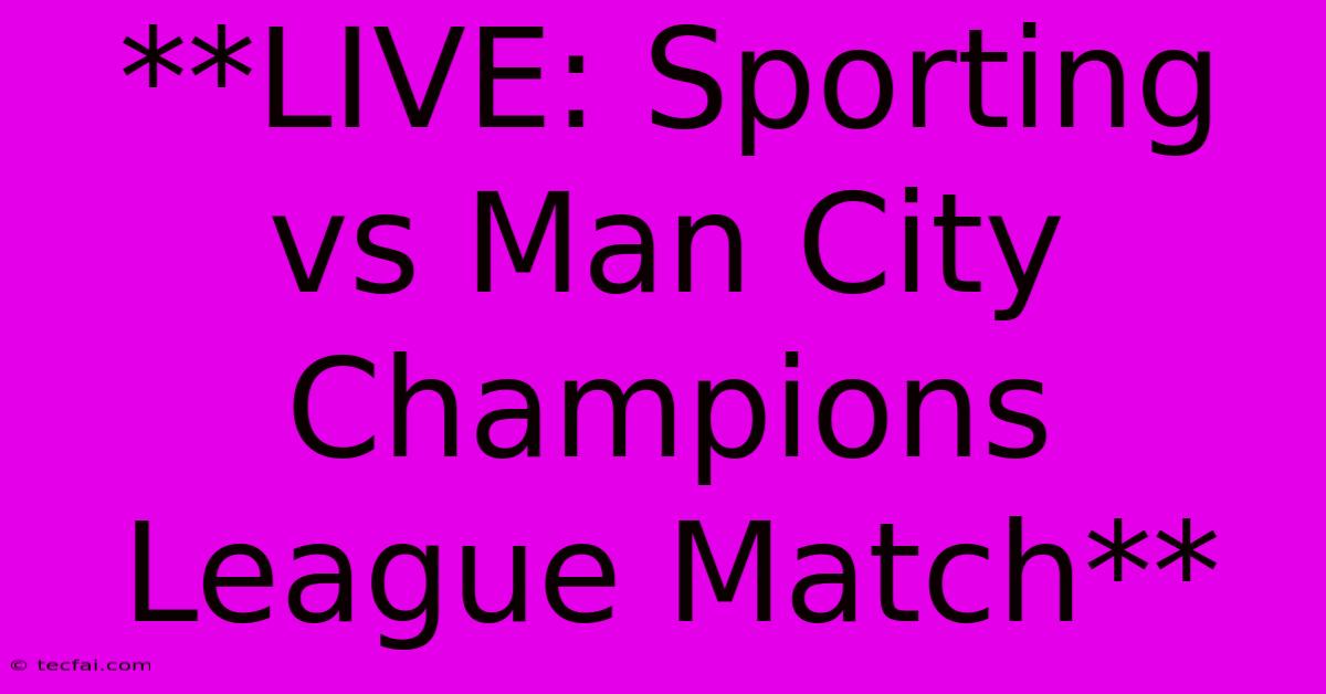 **LIVE: Sporting Vs Man City Champions League Match**