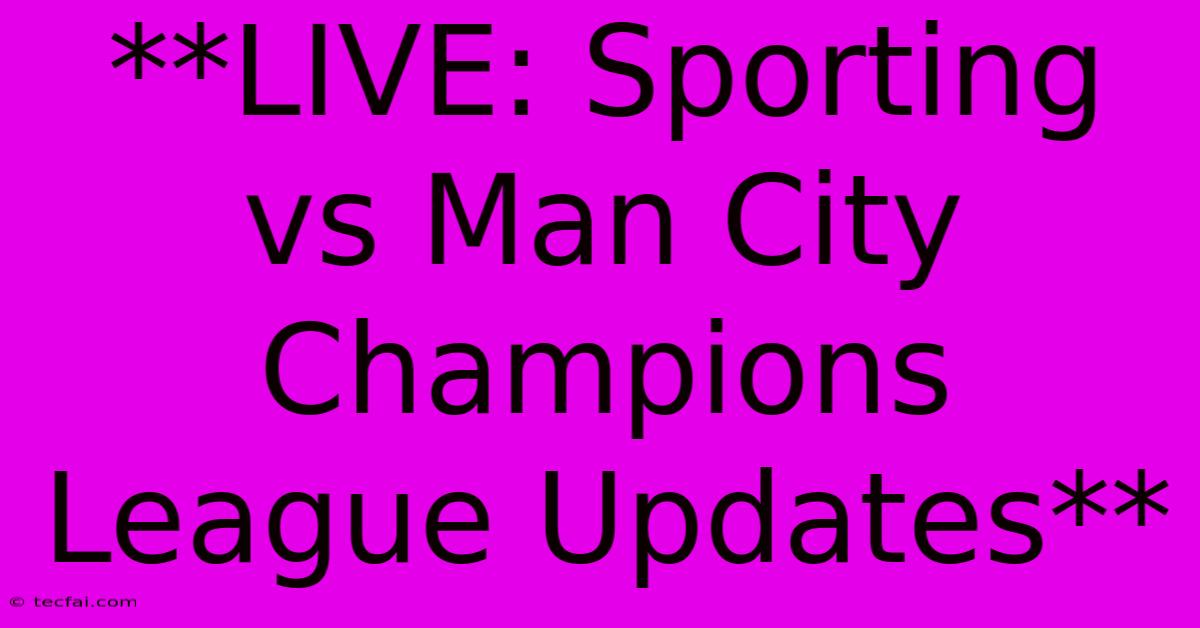 **LIVE: Sporting Vs Man City Champions League Updates**