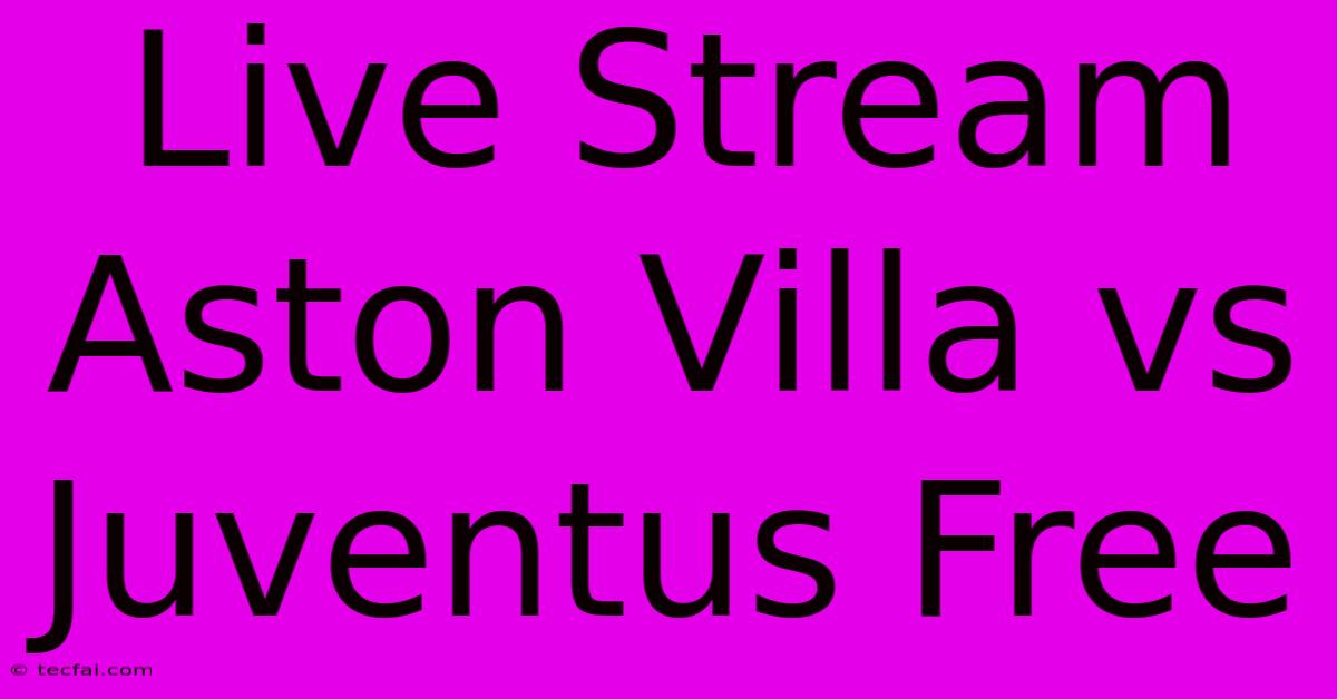 Live Stream Aston Villa Vs Juventus Free