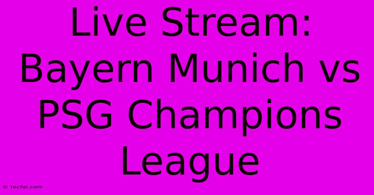 Live Stream: Bayern Munich Vs PSG Champions League