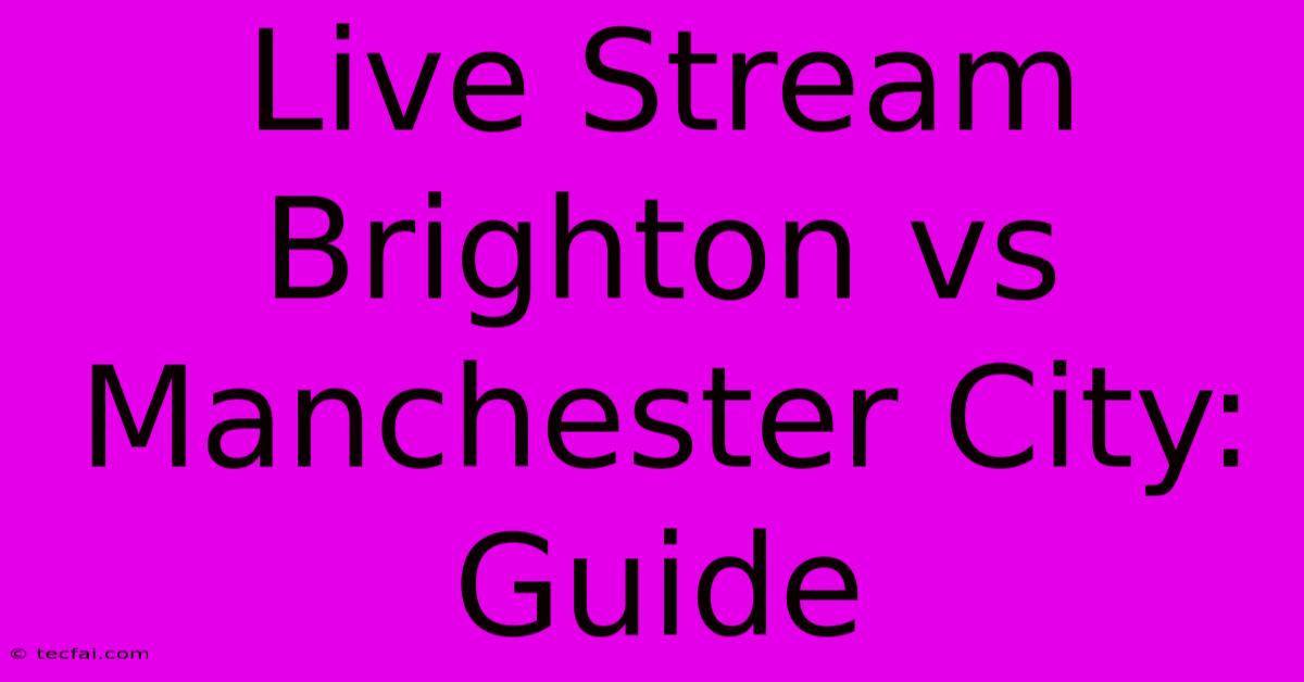 Live Stream Brighton Vs Manchester City: Guide