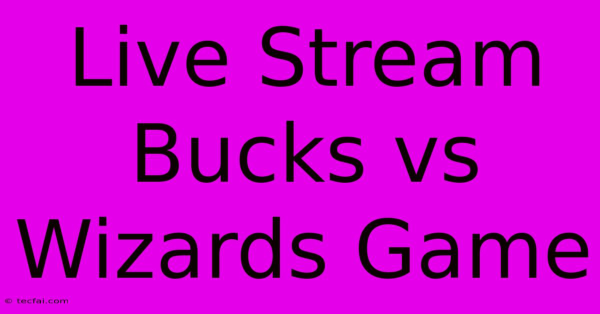 Live Stream Bucks Vs Wizards Game