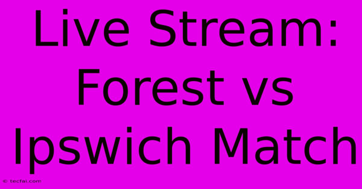 Live Stream: Forest Vs Ipswich Match