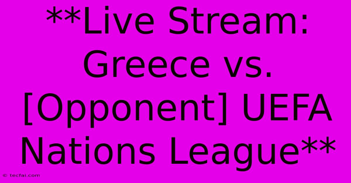 **Live Stream: Greece Vs. [Opponent] UEFA Nations League**