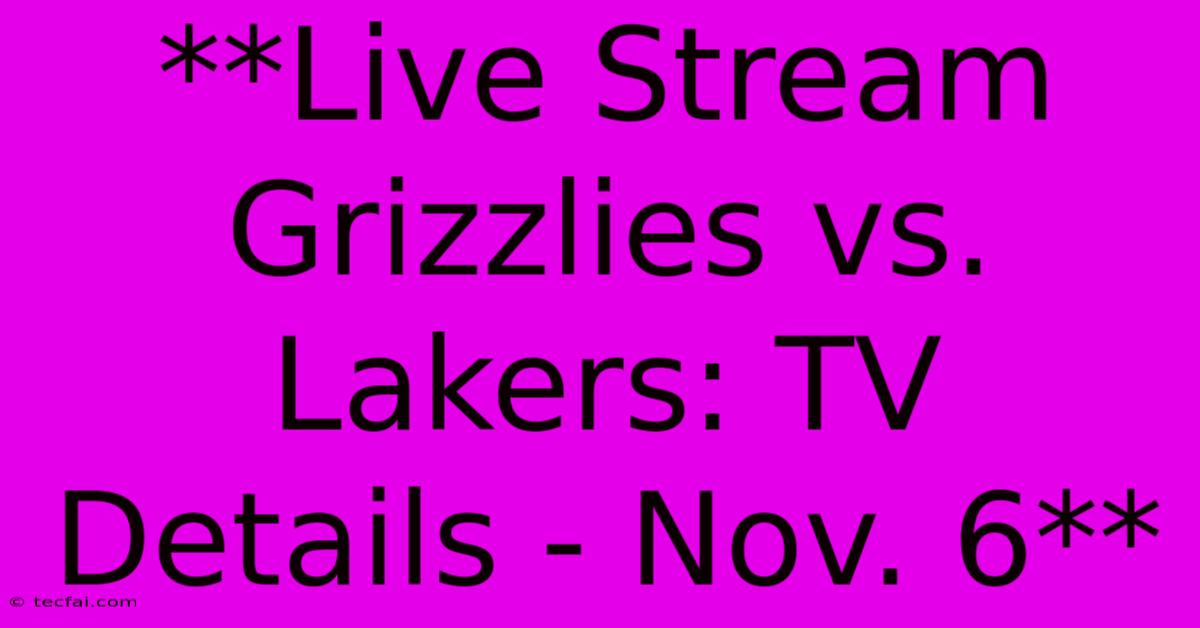 **Live Stream Grizzlies Vs. Lakers: TV Details - Nov. 6** 