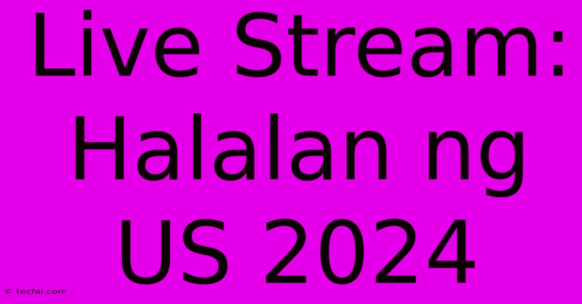 Live Stream: Halalan Ng US 2024