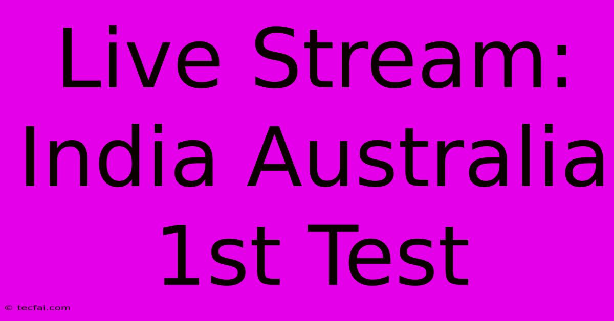 Live Stream: India Australia 1st Test