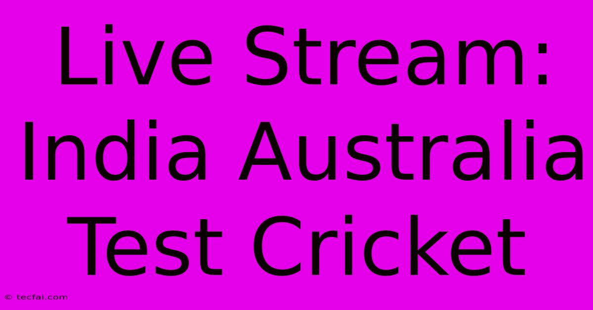 Live Stream: India Australia Test Cricket